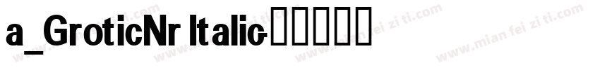 a_GroticNr Italic字体转换